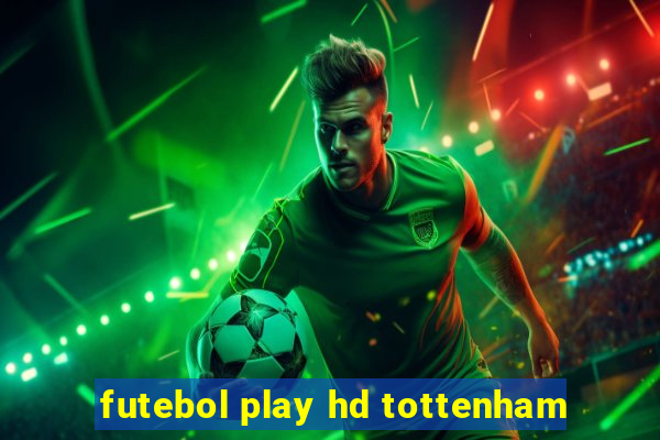 futebol play hd tottenham