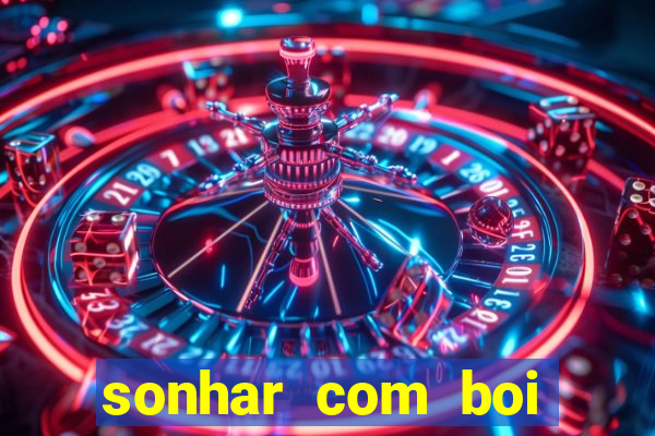 sonhar com boi jogo do bicho