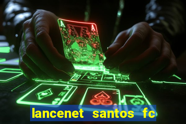 lancenet santos fc ultimas noticias