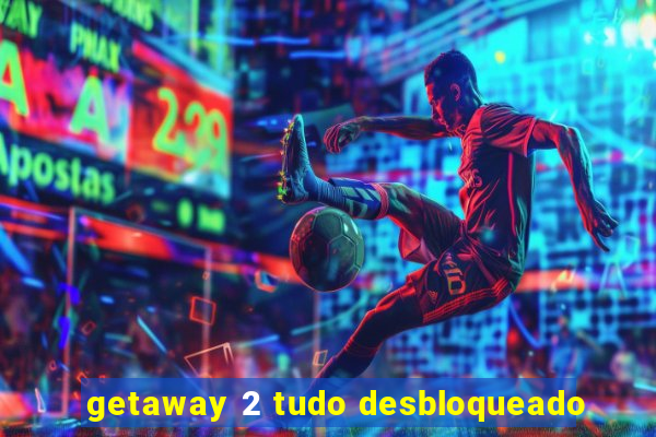 getaway 2 tudo desbloqueado