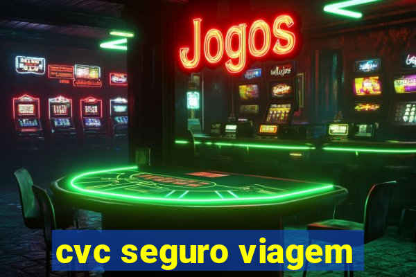 cvc seguro viagem
