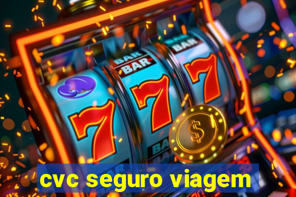 cvc seguro viagem