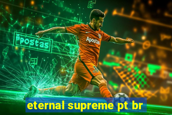 eternal supreme pt br