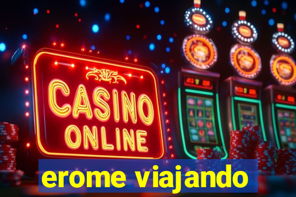 erome viajando