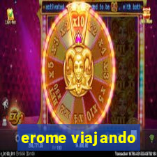 erome viajando