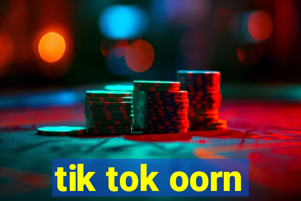 tik tok oorn