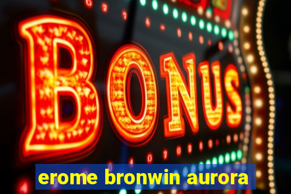 erome bronwin aurora
