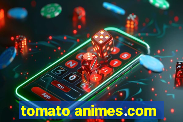 tomato animes.com