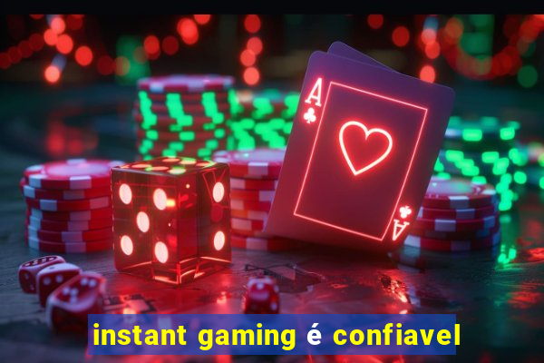 instant gaming é confiavel