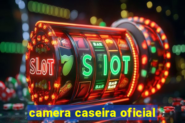 camera caseira oficial