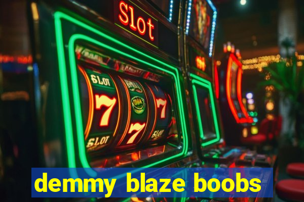 demmy blaze boobs