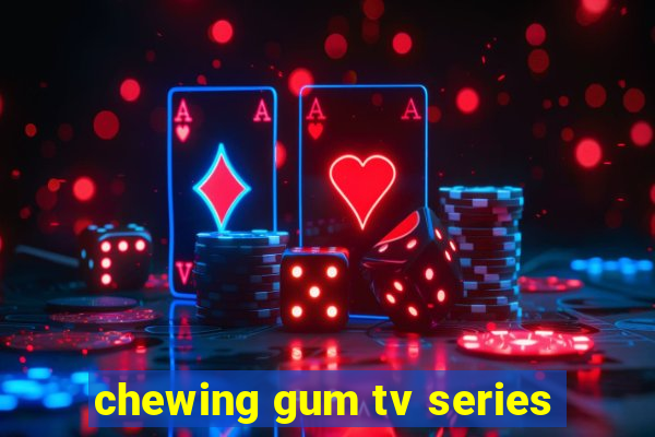 chewing gum tv series