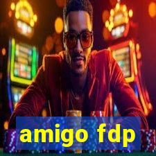 amigo fdp
