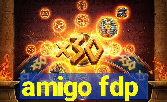 amigo fdp