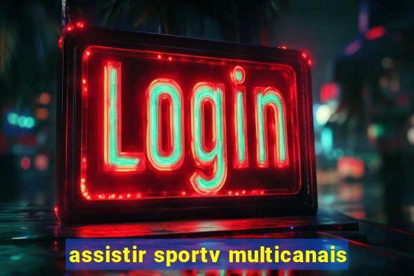 assistir sportv multicanais
