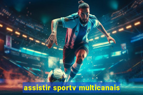 assistir sportv multicanais