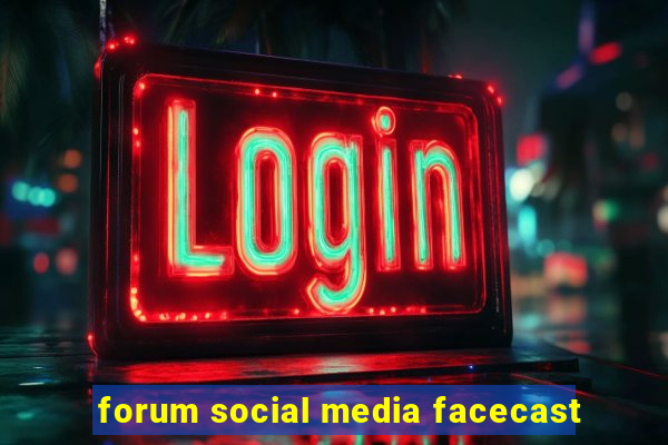 forum social media facecast