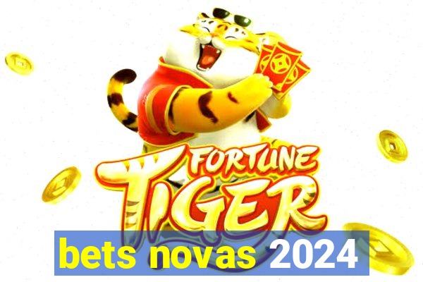 bets novas 2024