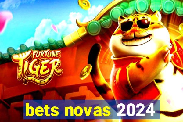 bets novas 2024