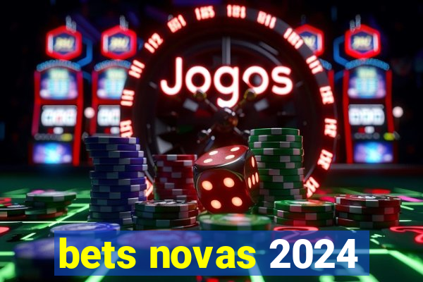 bets novas 2024