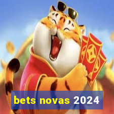 bets novas 2024