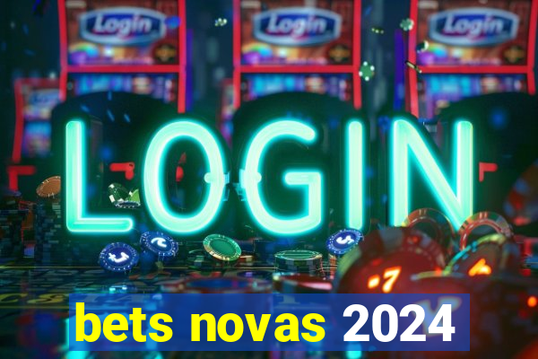 bets novas 2024