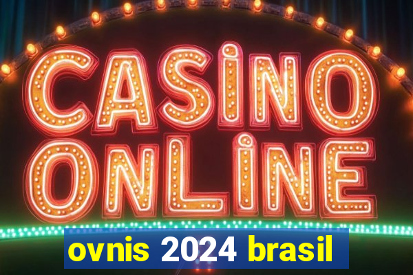 ovnis 2024 brasil