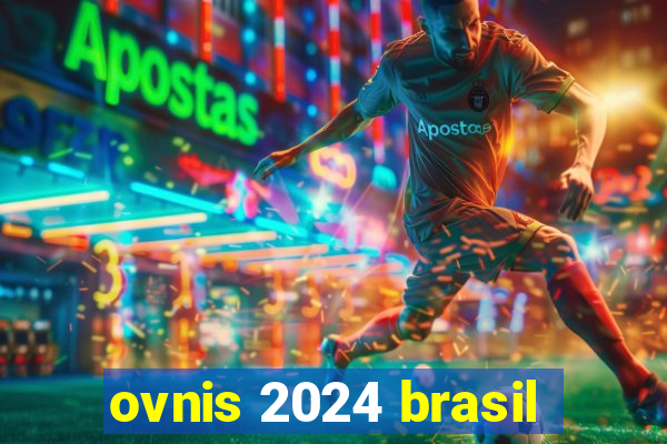 ovnis 2024 brasil