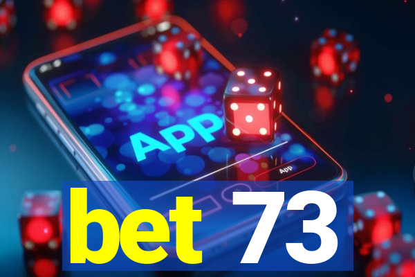 bet 73
