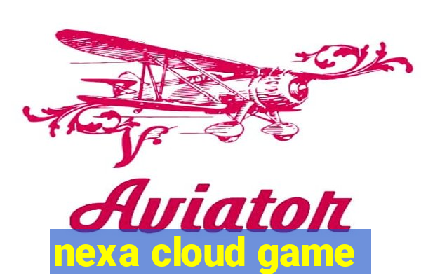 nexa cloud game