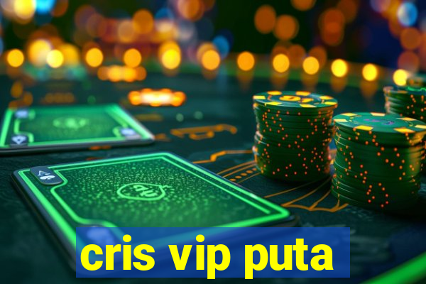 cris vip puta