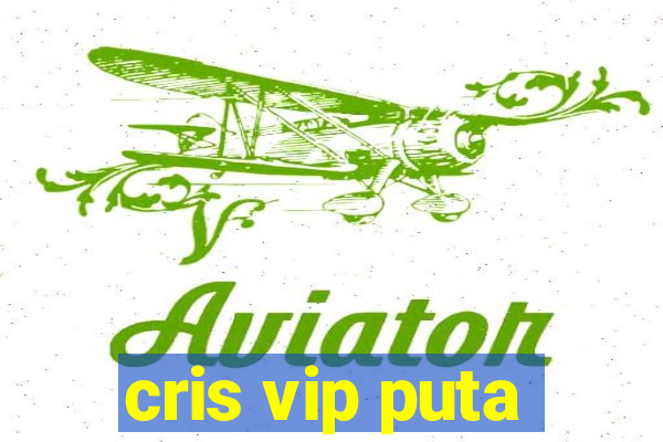 cris vip puta
