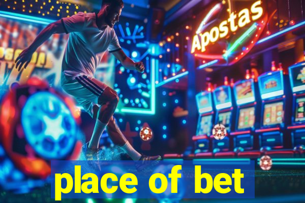 place of bet