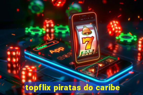 topflix piratas do caribe