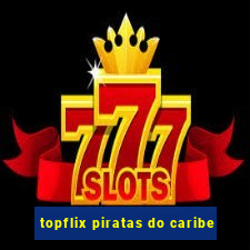 topflix piratas do caribe