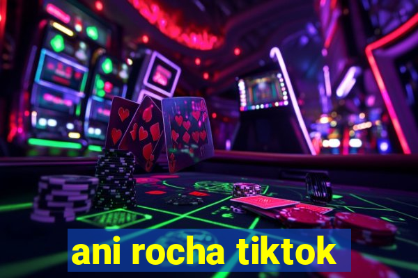 ani rocha tiktok