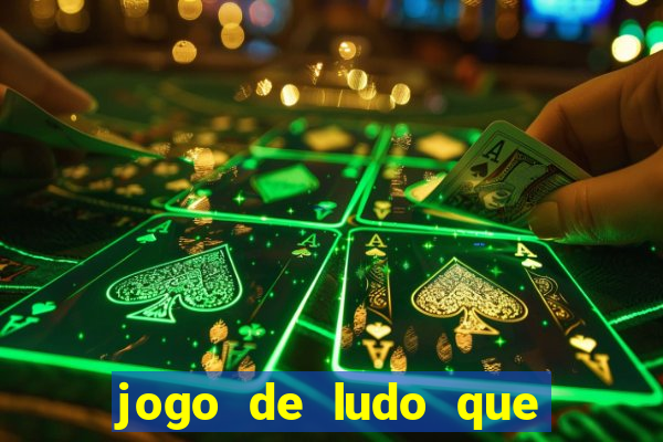 jogo de ludo que ganha dinheiro