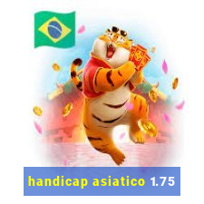 handicap asiatico 1.75