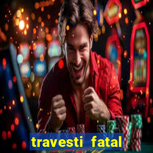travesti fatal porto alegre