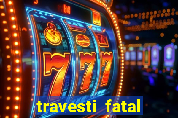 travesti fatal porto alegre