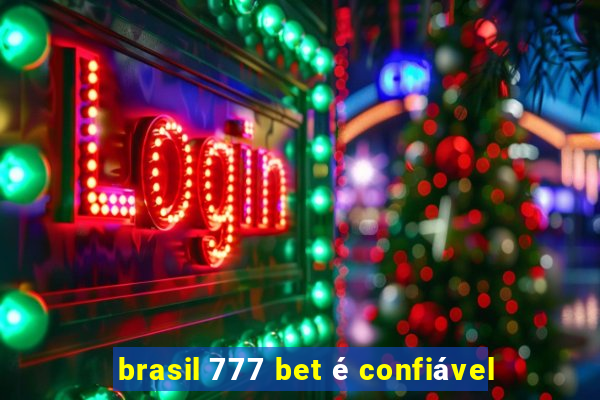 brasil 777 bet é confiável