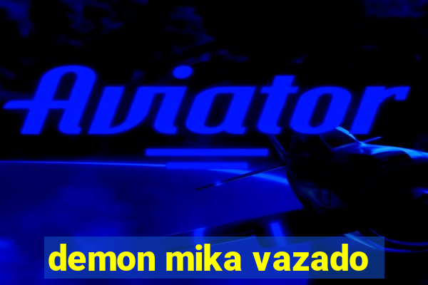 demon mika vazado
