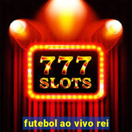 futebol ao vivo rei