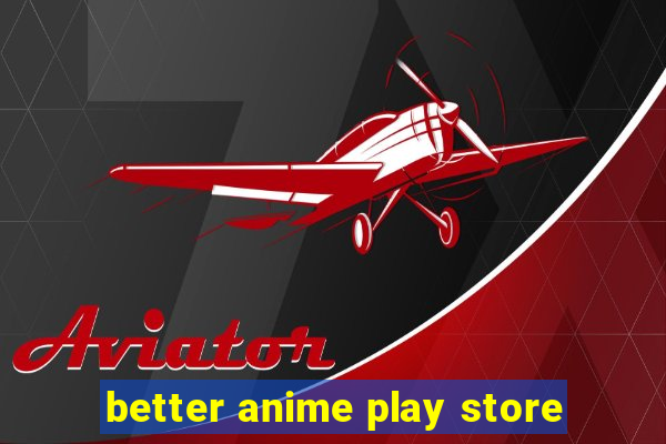 better anime play store