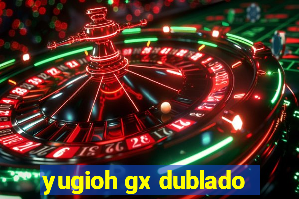yugioh gx dublado