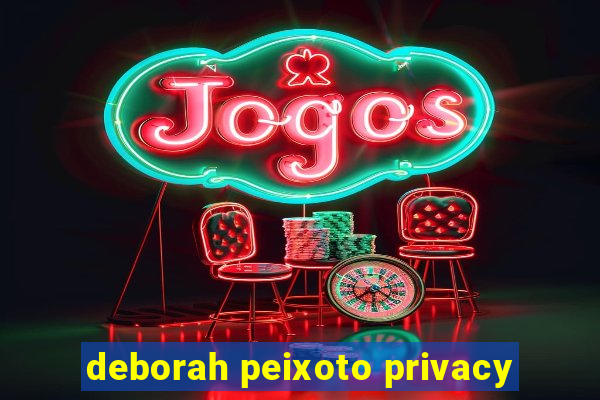 deborah peixoto privacy