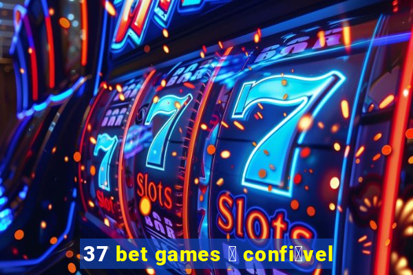 37 bet games 茅 confi谩vel
