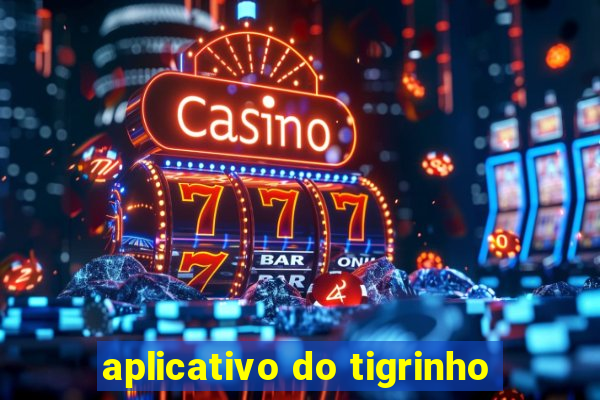 aplicativo do tigrinho