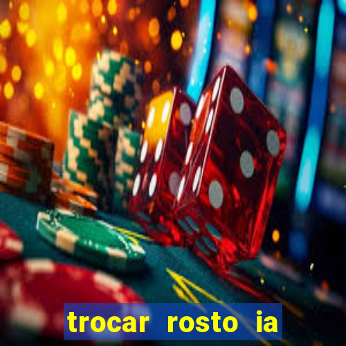 trocar rosto ia online mudar rosto