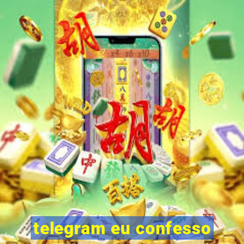 telegram eu confesso
